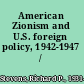 American Zionism and U.S. foreign policy, 1942-1947 /
