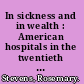 In sickness and in wealth : American hospitals in the twentieth century /