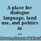 A place for dialogue language, land use, and politics in Southern Arizona /