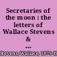 Secretaries of the moon : the letters of Wallace Stevens & José Rodríguez Feo /