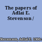 The papers of Adlai E. Stevenson /