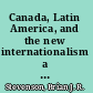 Canada, Latin America, and the new internationalism a foreign policy analysis, 1968-1990 /