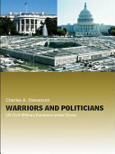 Warriors and politicians : U.S. civil-military relations under stress /