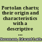 Portolan charts; their origin and characteristics with a descriptive list of those belonging to the Hispanic society of America,