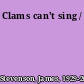 Clams can't sing /