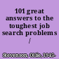 101 great answers to the toughest job search problems /