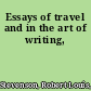 Essays of travel and in the art of writing,