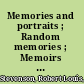 Memories and portraits ; Random memories ; Memoirs of himself /
