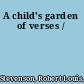 A child's garden of verses /