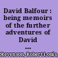 David Balfour : being memoirs of the further adventures of David Balfour at home and abroad ... /