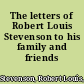 The letters of Robert Louis Stevenson to his family and friends