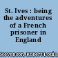 St. Ives : being the adventures of a French prisoner in England /