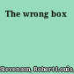 The wrong box