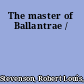 The master of Ballantrae /