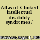 Atlas of X-linked intellectual disability syndromes /