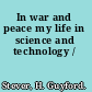 In war and peace my life in science and technology /