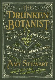 The drunken botanist : the plants that create the world's great drinks /