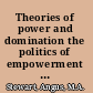 Theories of power and domination the politics of empowerment in late modernity /