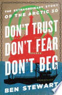 Don't trust, don't fear, don't beg : the extraordinary story of the Arctic 30 /