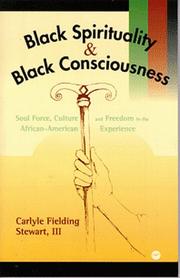 Black spirituality and Black consciousness : soul force, culture, and freedom in the African-American experience /