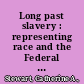 Long past slavery : representing race and the Federal Writers' Project /