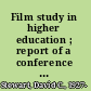 Film study in higher education ; report of a conference sponsored by Dartmouth College in association with the American Council on Education.