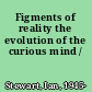 Figments of reality the evolution of the curious mind /