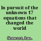 In pursuit of the unknown 17 equations that changed the world /
