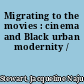 Migrating to the movies : cinema and Black urban modernity /