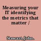 Measuring your IT identifying the metrics that matter /