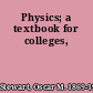 Physics; a textbook for colleges,