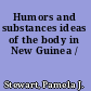 Humors and substances ideas of the body in New Guinea /