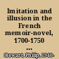 Imitation and illusion in the French memoir-novel, 1700-1750 ; the art of make-believe.