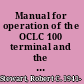 Manual for operation of the OCLC 100 terminal and the OCLC system  for on-line cataloging /