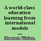 A world-class education learning from international models of excellence and innovation /