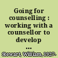 Going for counselling : working with a counsellor to develop essential life skills /