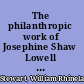 The philanthropic work of Josephine Shaw Lowell : containing a biographical sketch of her life, together with a selection of her public papers and private letters /