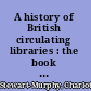 A history of British circulating libraries : the book labels and ephemera of the Papantonio Collection /