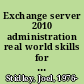 Exchange server 2010 administration real world skills for MCITP certification and beyond /