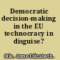 Democratic decision-making in the EU technocracy in disguise? /