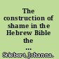 The construction of shame in the Hebrew Bible the prophetic contribution /