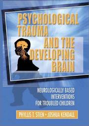 Psychological trauma and the developing brain : neurologically based interventions for troubled children /