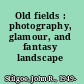 Old fields : photography, glamour, and fantasy landscape /