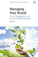 Managing your brand : career managemetn and personal PR for librarians /