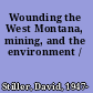 Wounding the West Montana, mining, and the environment /