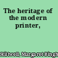 The heritage of the modern printer,