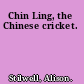 Chin Ling, the Chinese cricket.