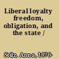 Liberal loyalty freedom, obligation, and the state /