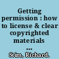 Getting permission : how to license & clear copyrighted materials online & off /