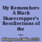 My Remembers A Black Sharecropper's Recollections of the Depression /